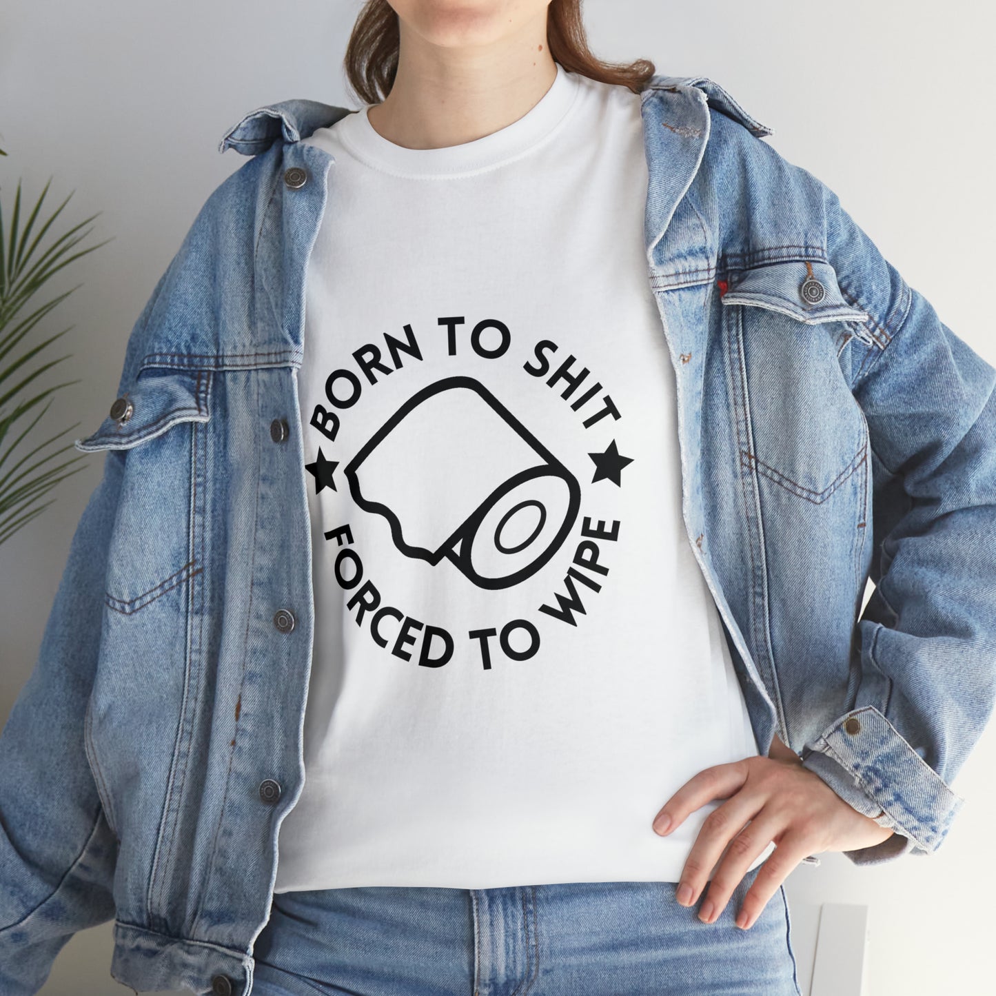 Minimalist "Born to shit, Forced to wipe" Unisex Heavy Cotton Tee