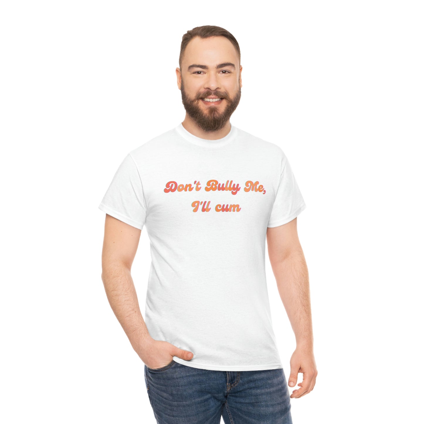 Groovy "Don't Bully Me I'll C*m" Heavy Cotton Unisex T-shirt