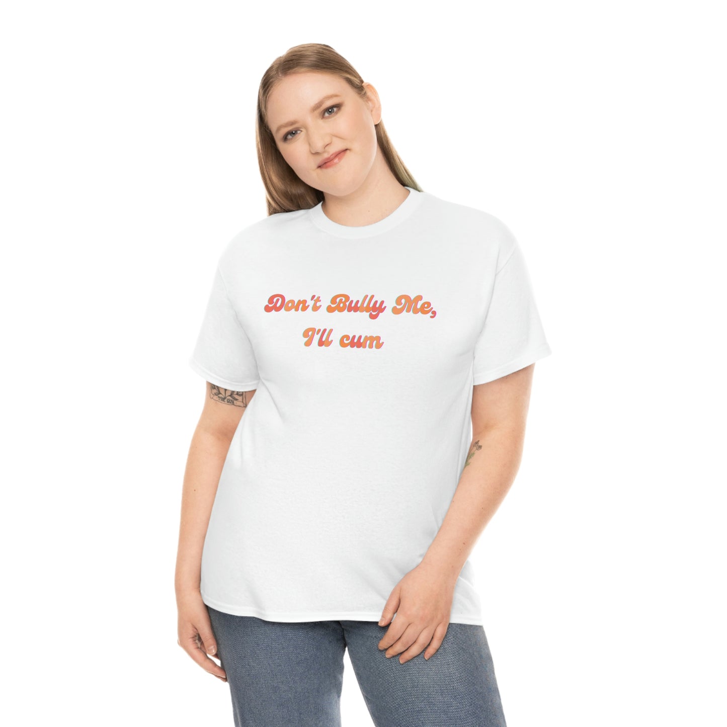 Groovy "Don't Bully Me I'll C*m" Heavy Cotton Unisex T-shirt