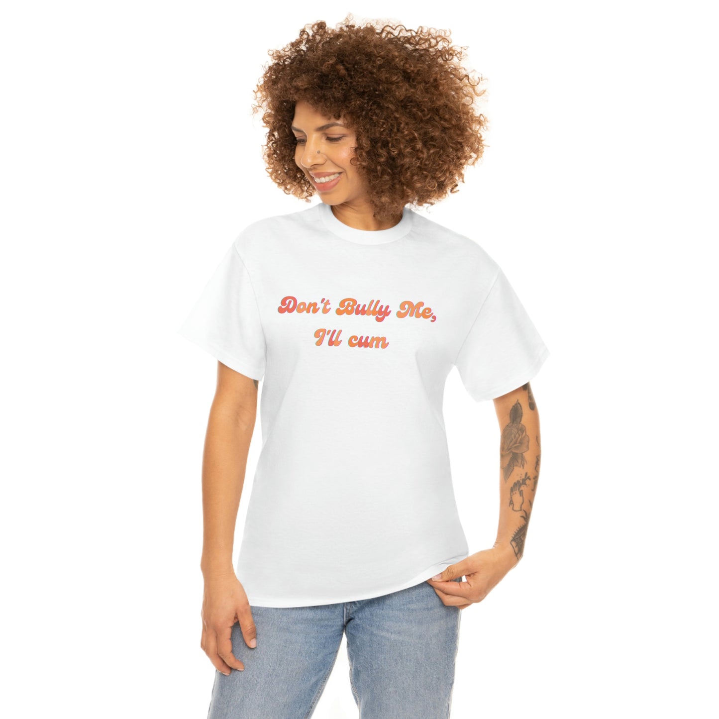 Groovy "Don't Bully Me I'll C*m" Heavy Cotton Unisex T-shirt