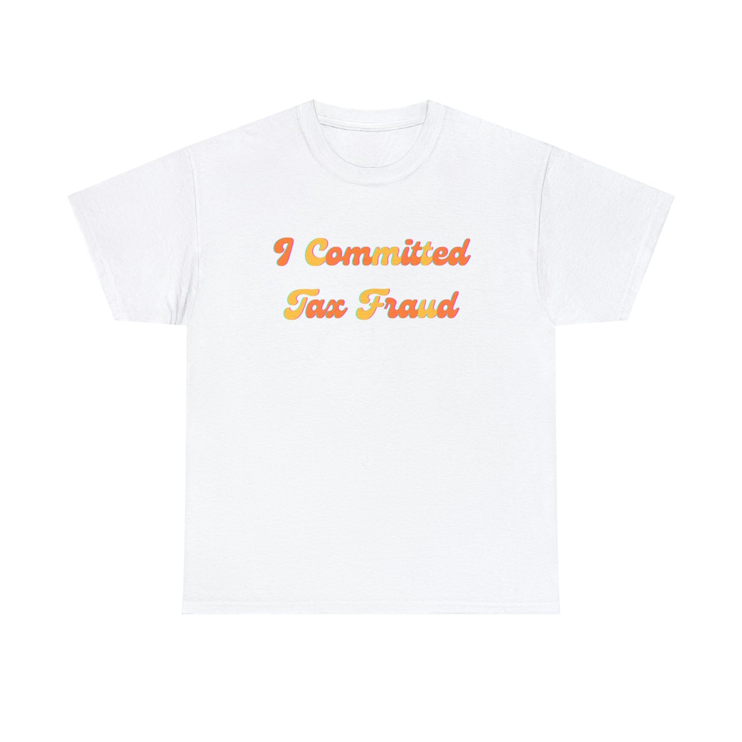 Groovy 'I Committed Tax Fraud' Unisex Heavy Cotton Tee