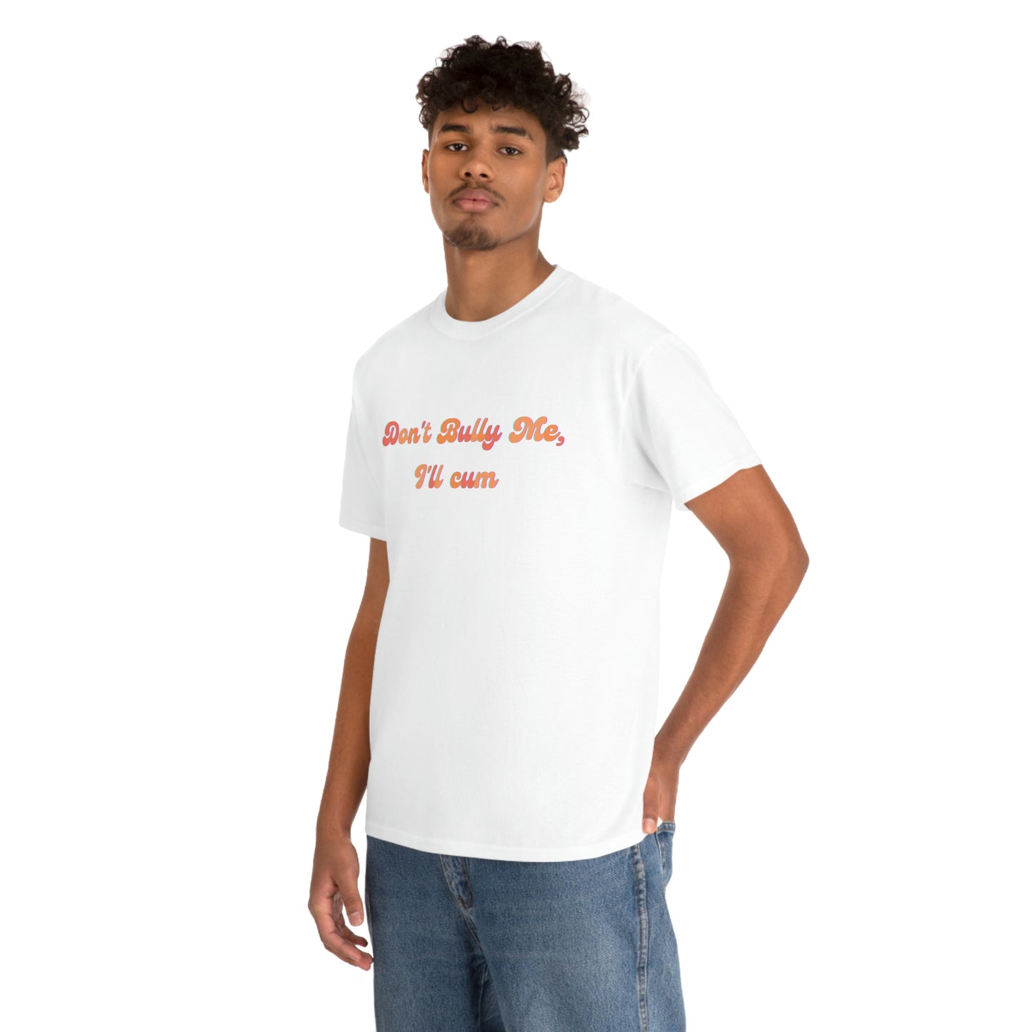 Groovy "Don't Bully Me I'll C*m" Heavy Cotton Unisex T-shirt