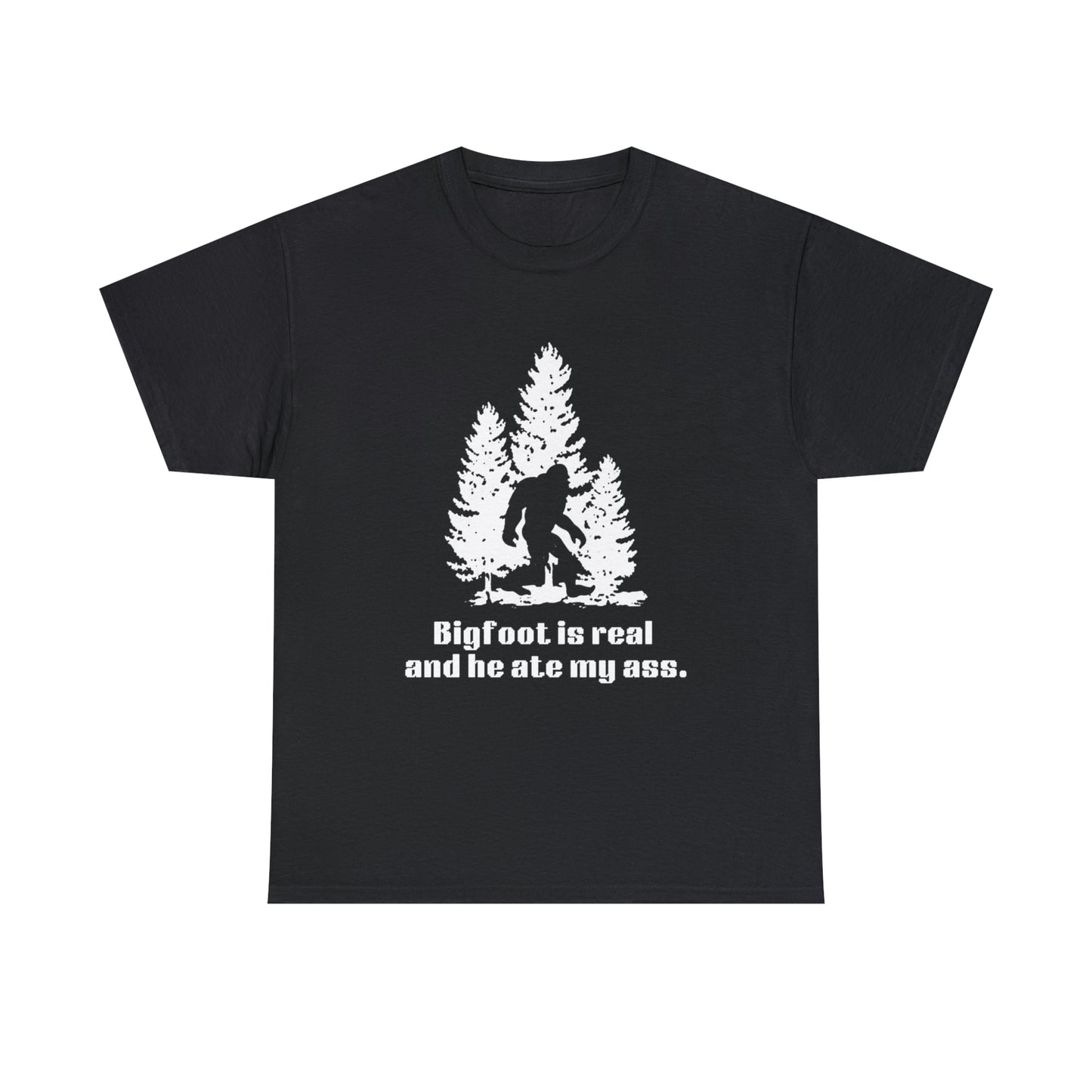 'Bigfoot is real and he ate my ass' Heavy Cotton Unisex T-shirt